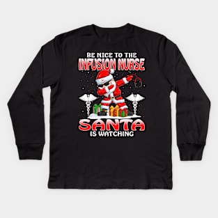 Be Nice To The Infusion Nurse Santa is Watching Kids Long Sleeve T-Shirt